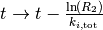 t\rightarrow t - \frac{\ln(R_{2})}{k_{i, \mathrm{tot}}}