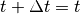t + \Delta t = t