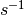 s^{-1}