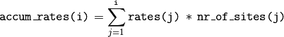 \text{\texttt{accum\_rates(i)}} = \sum_{j=1}^{\text{\texttt{i}}} \text{\texttt{rates(j)}} \, * \, \text{\texttt{nr\_of\_sites(j)}}