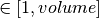 \in [1,volume]