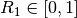 R_{1} \in [0, 1]