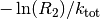 -\ln(R_{2})/k_{\mathrm{tot}}